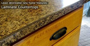 Least desirable home features: Laminate Countertops in Kitchen