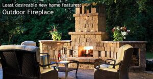 Least desirable home features: Outdoor Fireplace