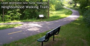 Least desirable home features: Neighborhood Walking Trails