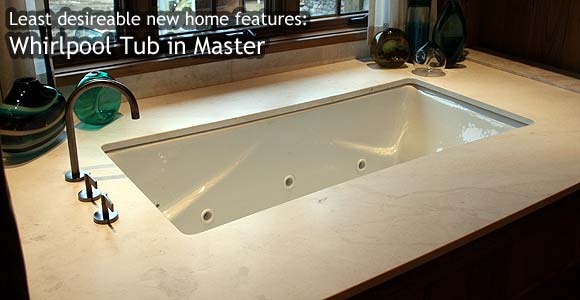 Least desirable home features: Whirlpool tub in Master bath
